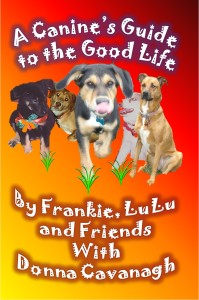A Canine's Guide to the Good Life by Frankie and LuLu with Donna Cavanagh